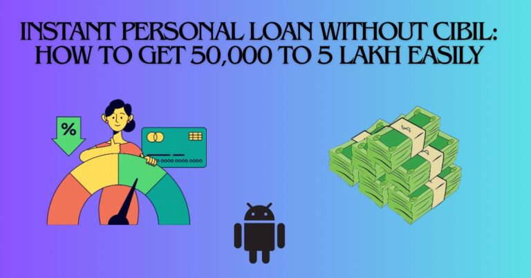 Instant Personal Loan Without CIBIL: How to Get 50,000 to 5 Lakh Easily