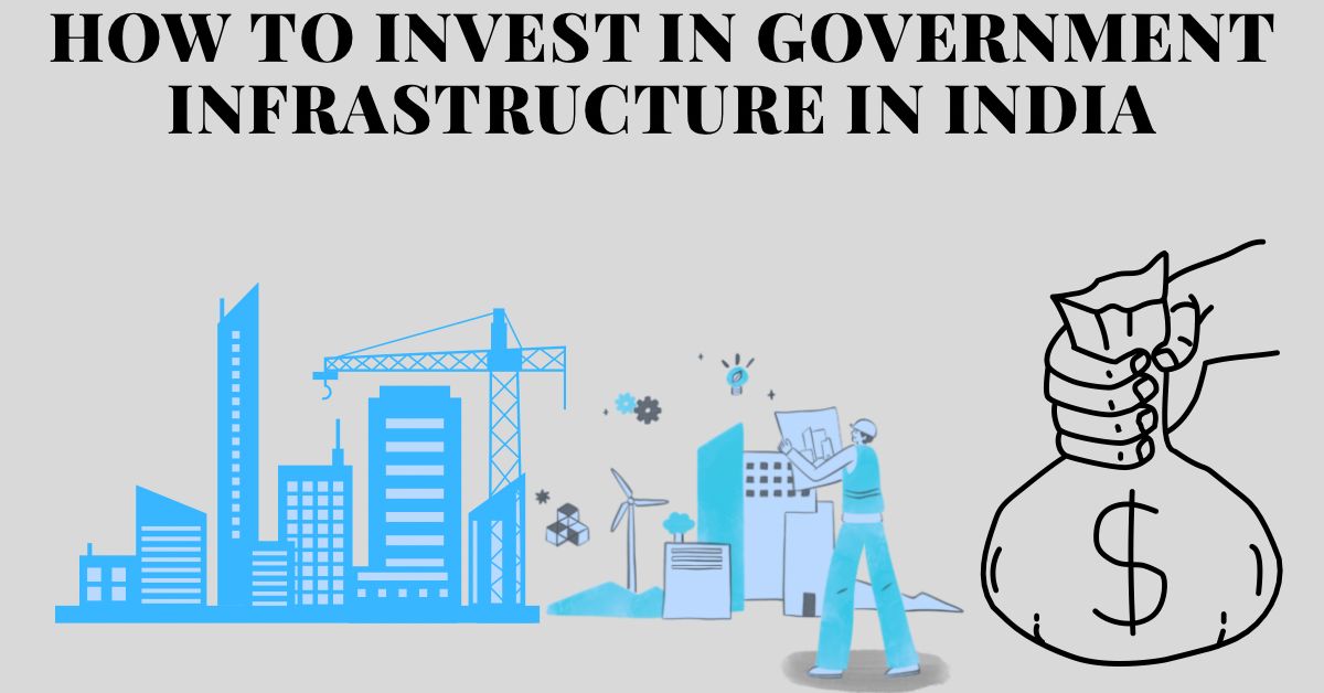 How to invest in government infrastructure in India 2026