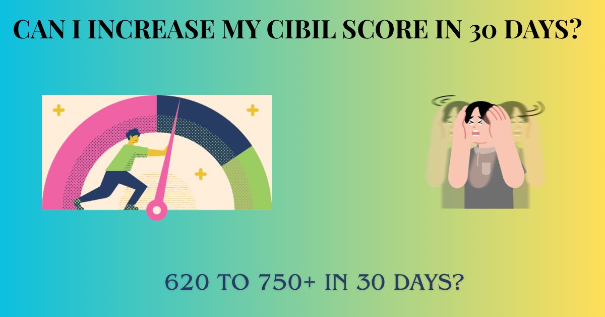 Can I increase my CIBIL score in 30 days?